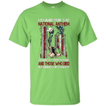 Military T-shirt I Stand For The National Anthem Because Of Those Serving Lime