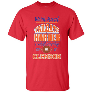 Work Hard Tailgate Harder in Clemson SC Game Day T-shirt