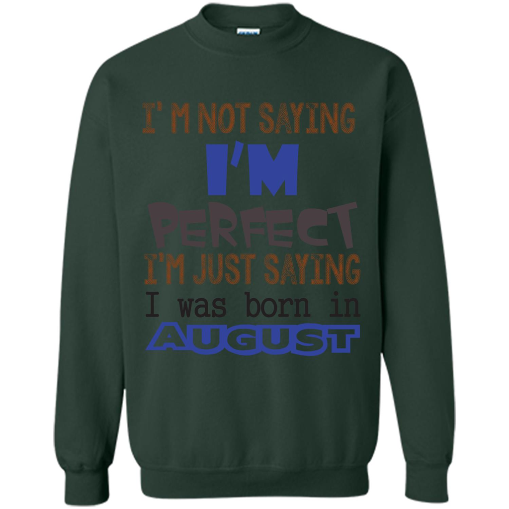 August T-shirt I'm Not Saying I Am Perfect I'm Just Saying I Was Born In August Forest Green