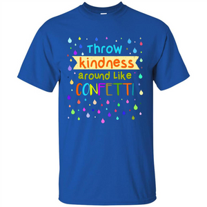 Teacher T-shirt Throw Kindness Around Like Confetti