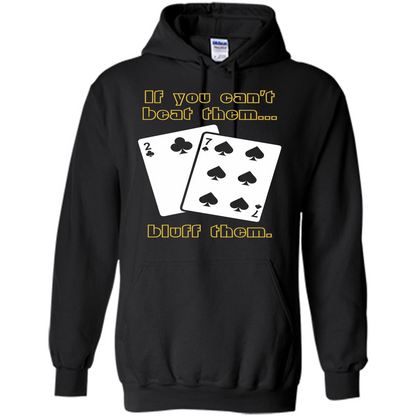 Funny Poker T-shirt If You Can't Beat Them Bluff Them Black