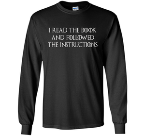I Read the Book And Followed The Instructions T-shirt