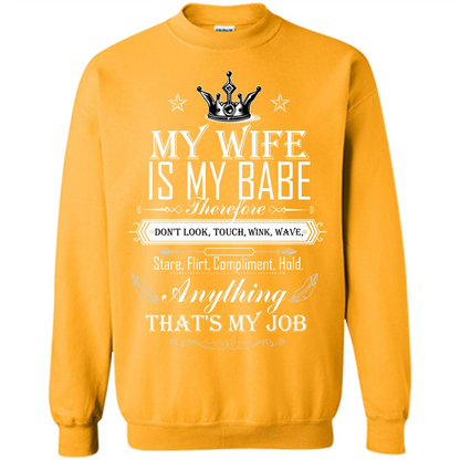 Family T-shirt My Wife Is My Babe Therefore Don't Look, Touch, Wink, Wave, Stare, Flirt, Compliment, Hold, Anything That's My Job Gold