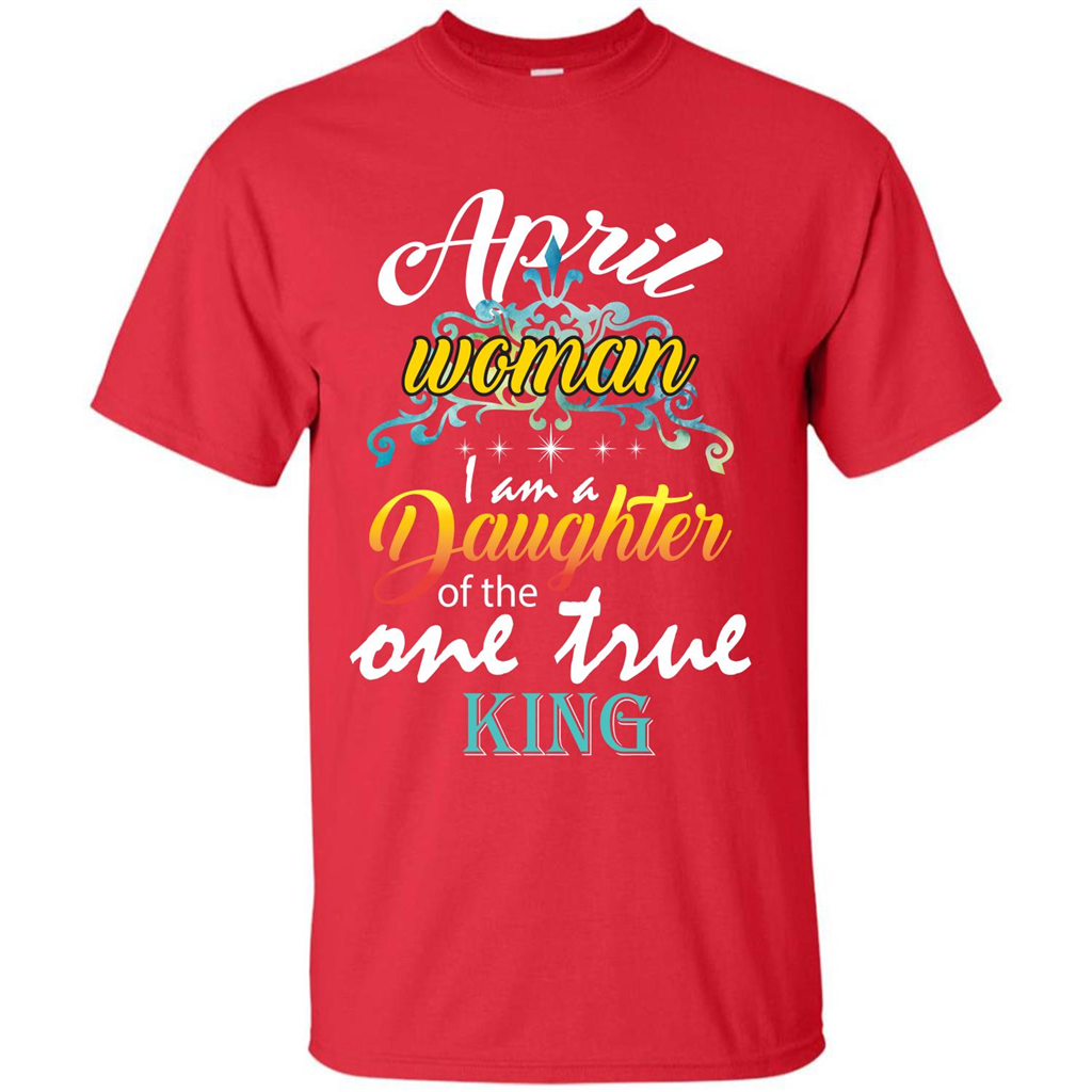 April Woman I Am A Daughter Of The One True King T-shirt Red