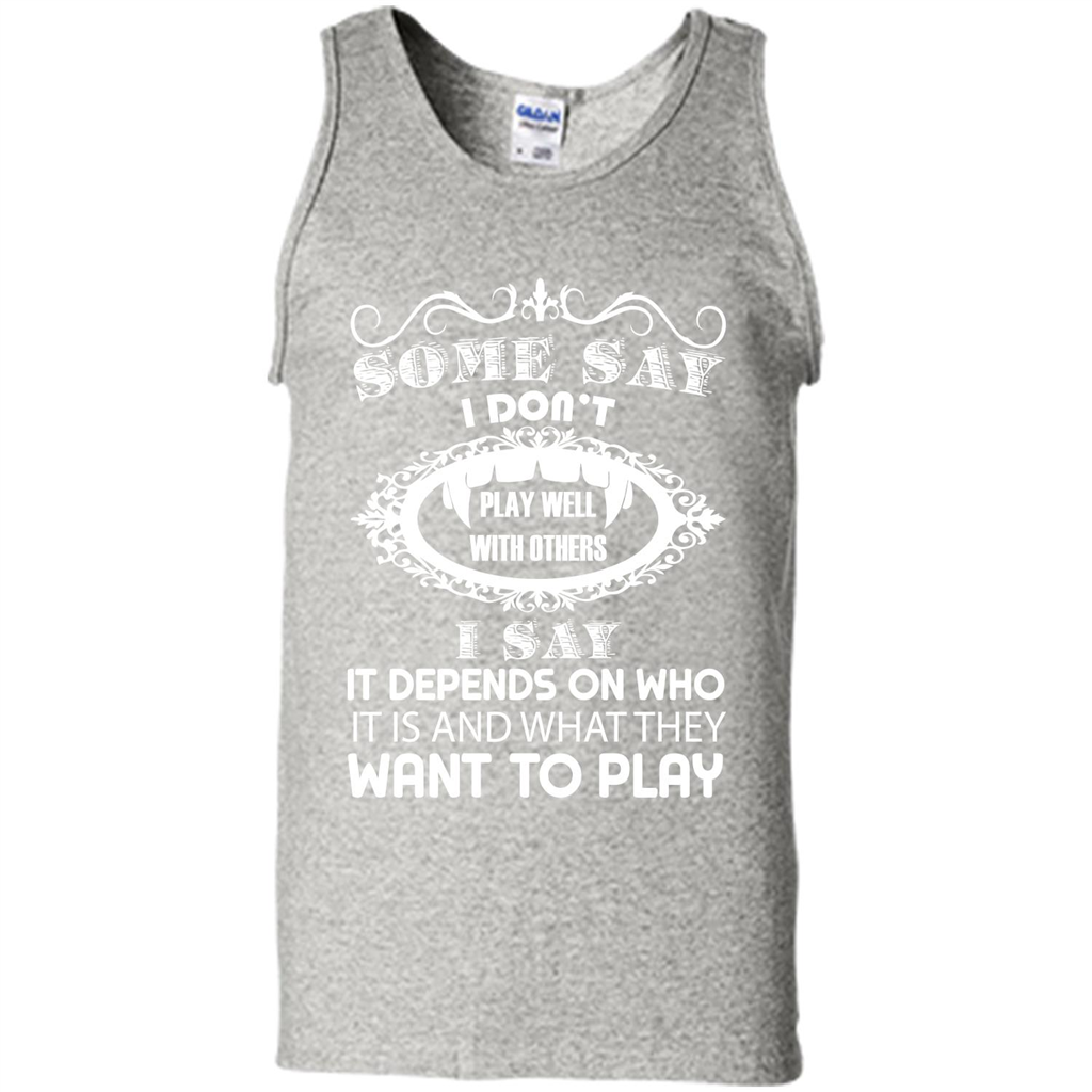 Some Say I Don‰۪t Play Well With Others I Say It Depends On T-shirt Ash
