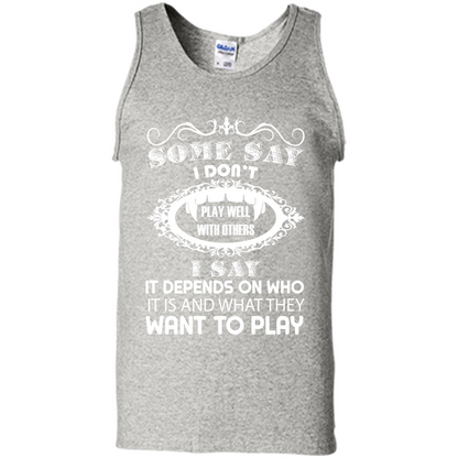 Some Say I Don‰۪t Play Well With Others I Say It Depends On T-shirt Ash