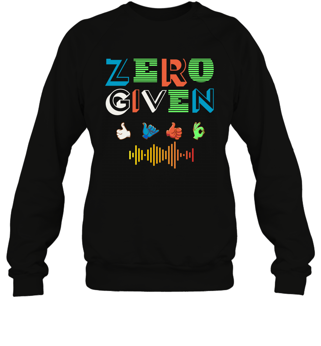Zero Given Shirt Sweatshirt
