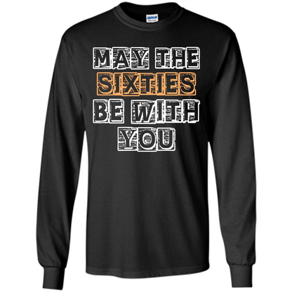 Birthday Gift T-shirt May The Sixties Be With You T-shirt Black
