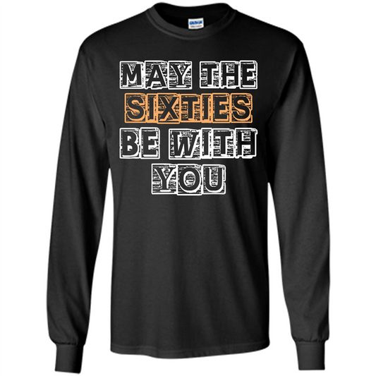 Birthday Gift T-shirt May The Sixties Be With You T-shirt Black