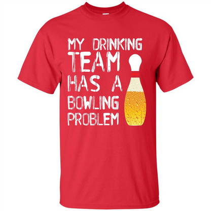 Beer T-shirt My Drinking Team Has A Bowling Problem T-shirt Red