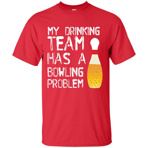 Beer T-shirt My Drinking Team Has A Bowling Problem T-shirt