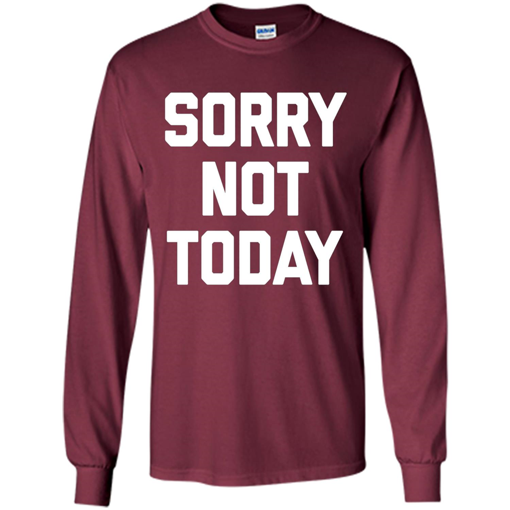 Sorry Not Today T-Shirt Funny Saying Sarcastic Novelty Cute