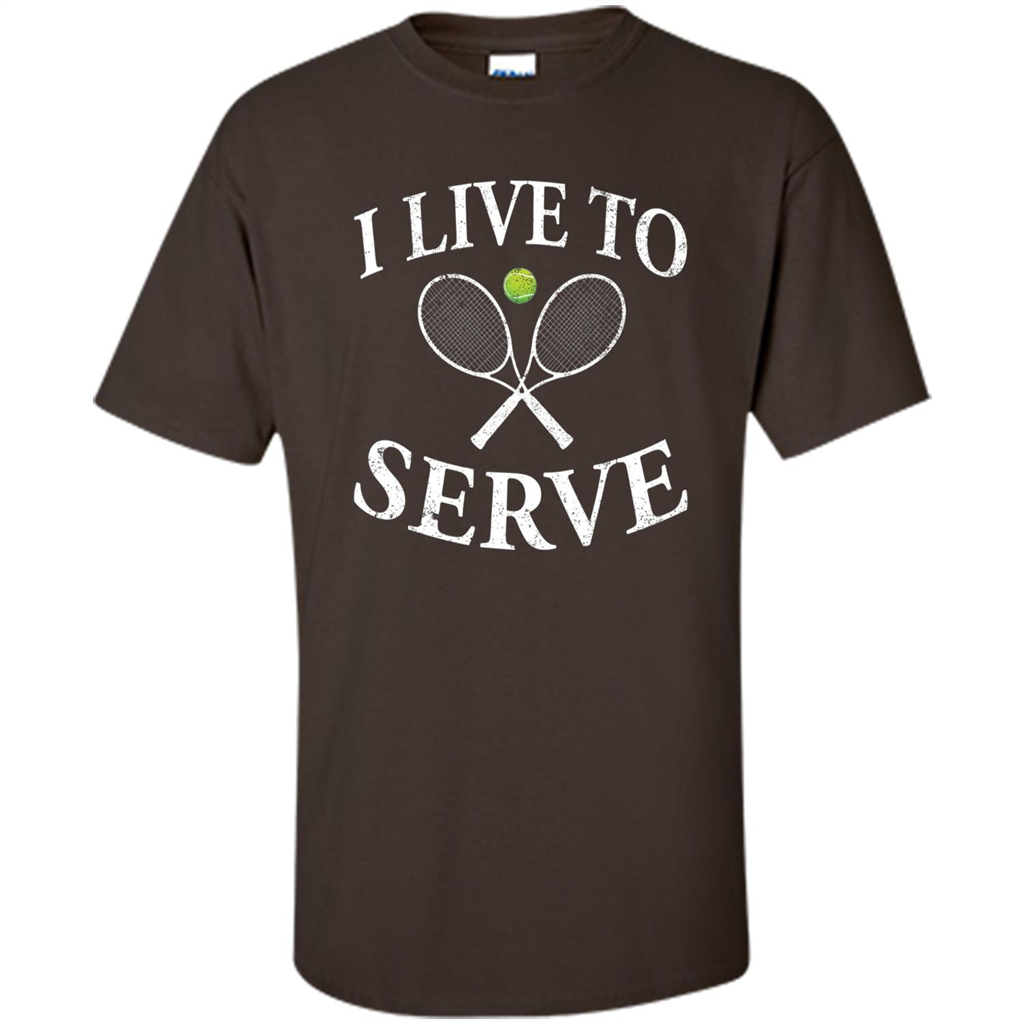 Funny Tennis T Shirt I Live To Serve Dark Chocolate