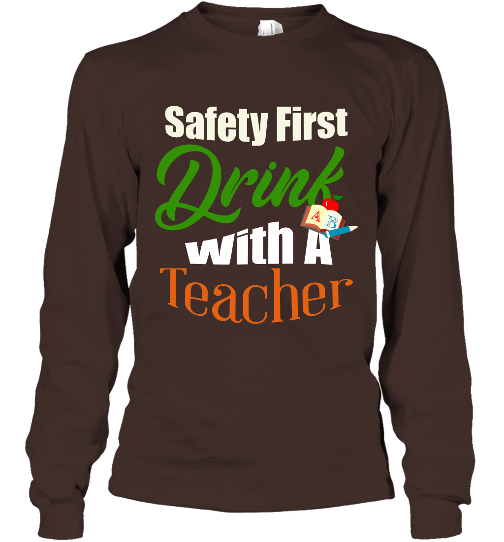 Safety First Drink With A Teacher Saint Patricks Day Shirt Long Sleeve T-Shirt Dark Chocolate