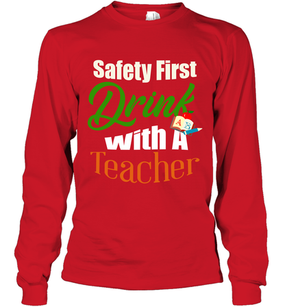 Safety First Drink With A Teacher Saint Patricks Day Shirt Long Sleeve T-Shirt Red