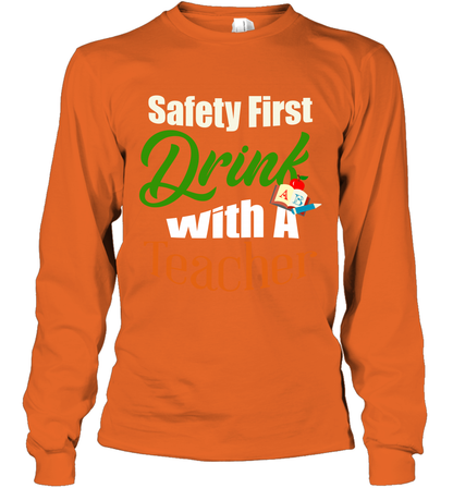 Safety First Drink With A Teacher Saint Patricks Day Shirt Long Sleeve T-Shirt Orange