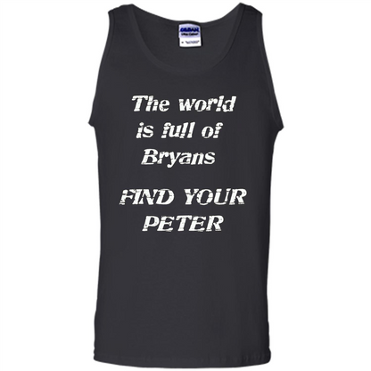 The World Is Full Of Bryans Find Your Peter True Love T-shirt Black