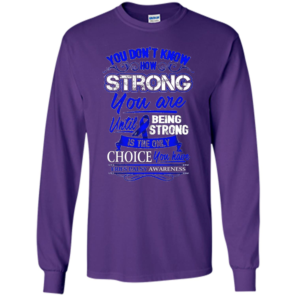 Erb's Palsy Awareness T-shirt - Being Strong Is The Only Choice