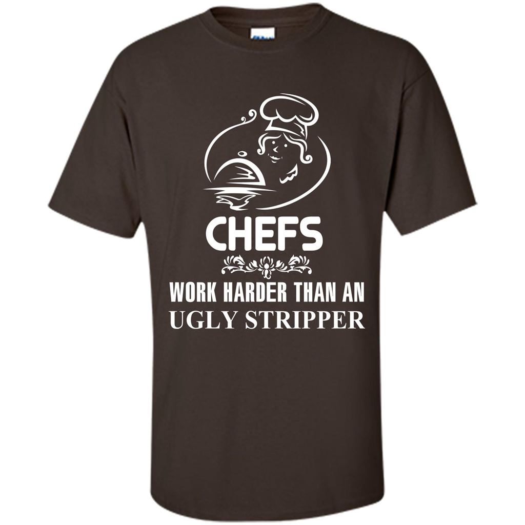Chef T-shirt Chefs Work Harder Than An Ugly Stripper Dark Chocolate