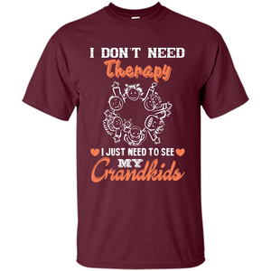 I Don‰۪t Need Therapy I Just Need To See My Grandkids T-shirt