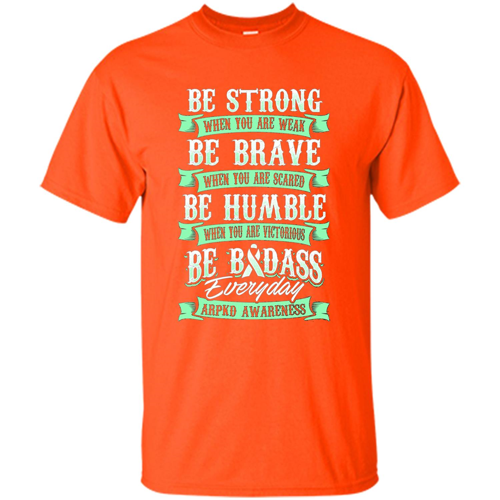 Be Strong Be Brave Be Humble Be Badass T-shirt Orange