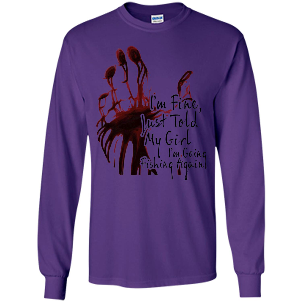 Fisher T-shirt I'm Fine Just Told My Girl I'm Going Fishing Purple