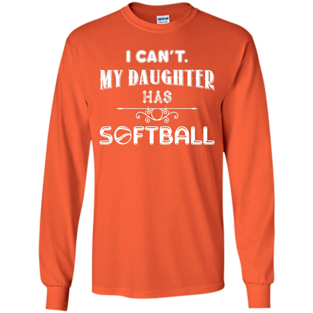 Softball Daughter T-shirt I Can‰۪t. My Daughter Has Softball Orange