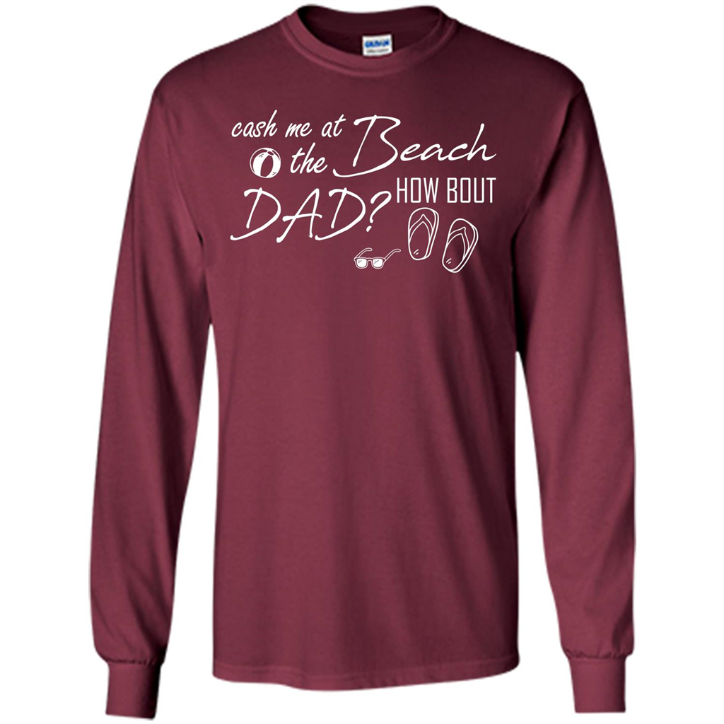 Fathers Day T-shirt Cash Me At The Beach How Bout Dad Maroon