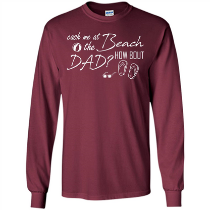 Fathers Day T-shirt Cash Me At The Beach How Bout Dad Maroon