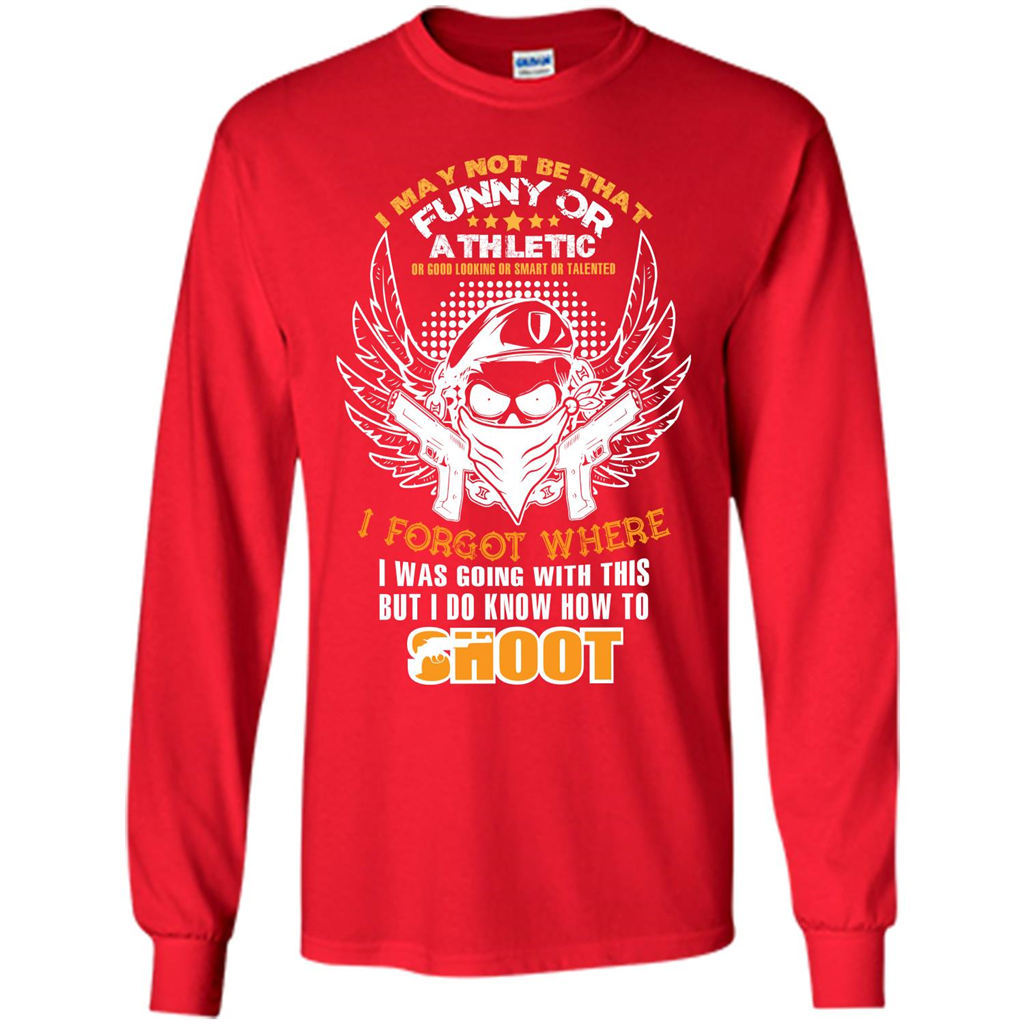 Military T-shirt I May Not Be That Funny Or Athletic Or Good Looking