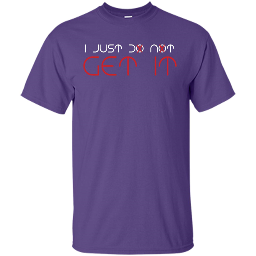 I Just Do Not Get It T-shirt Purple