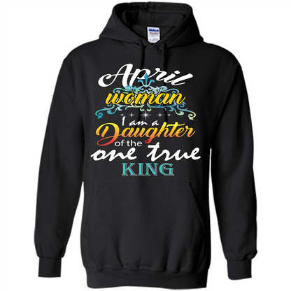 April Woman I Am A Daughter Of The One True King T-shirt Black