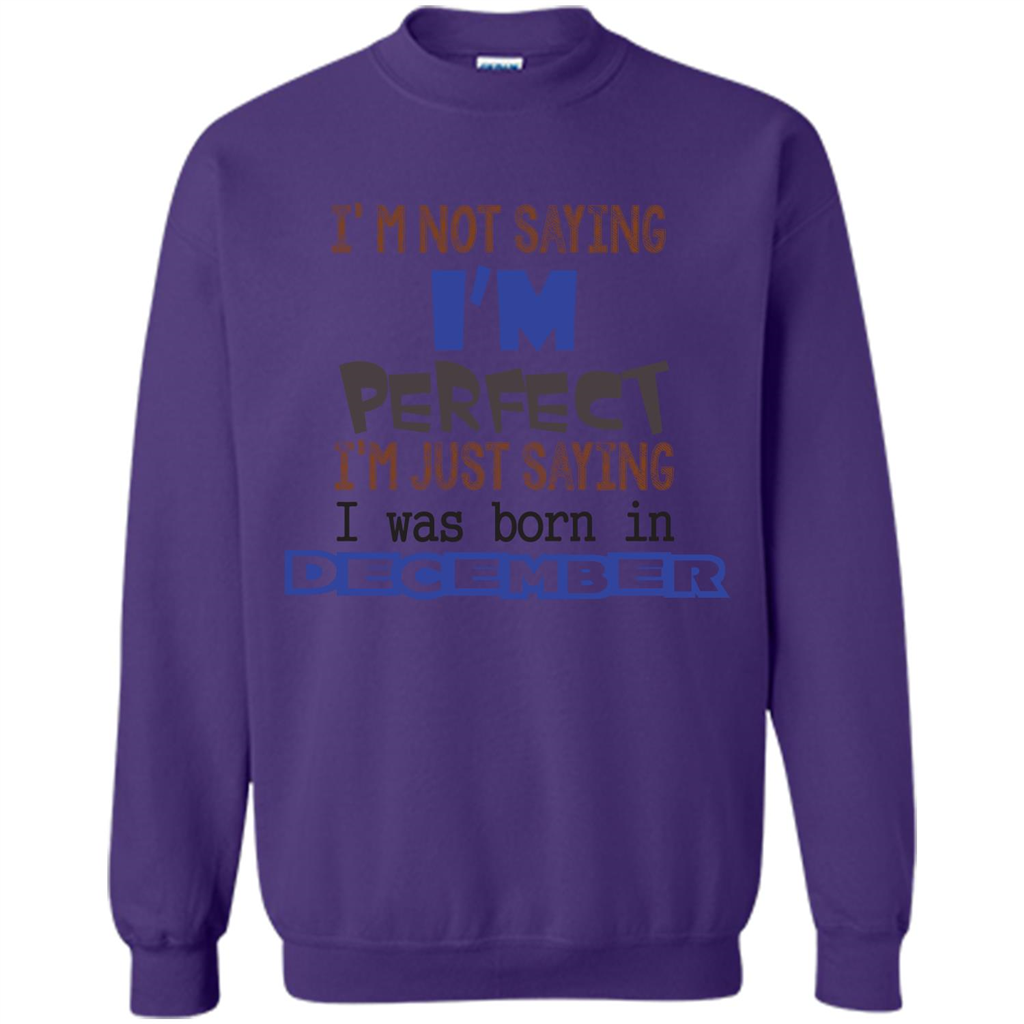 December T-shirt I'm Not Saying I Am Perfect I'm Just Saying I Was Born In December Purple