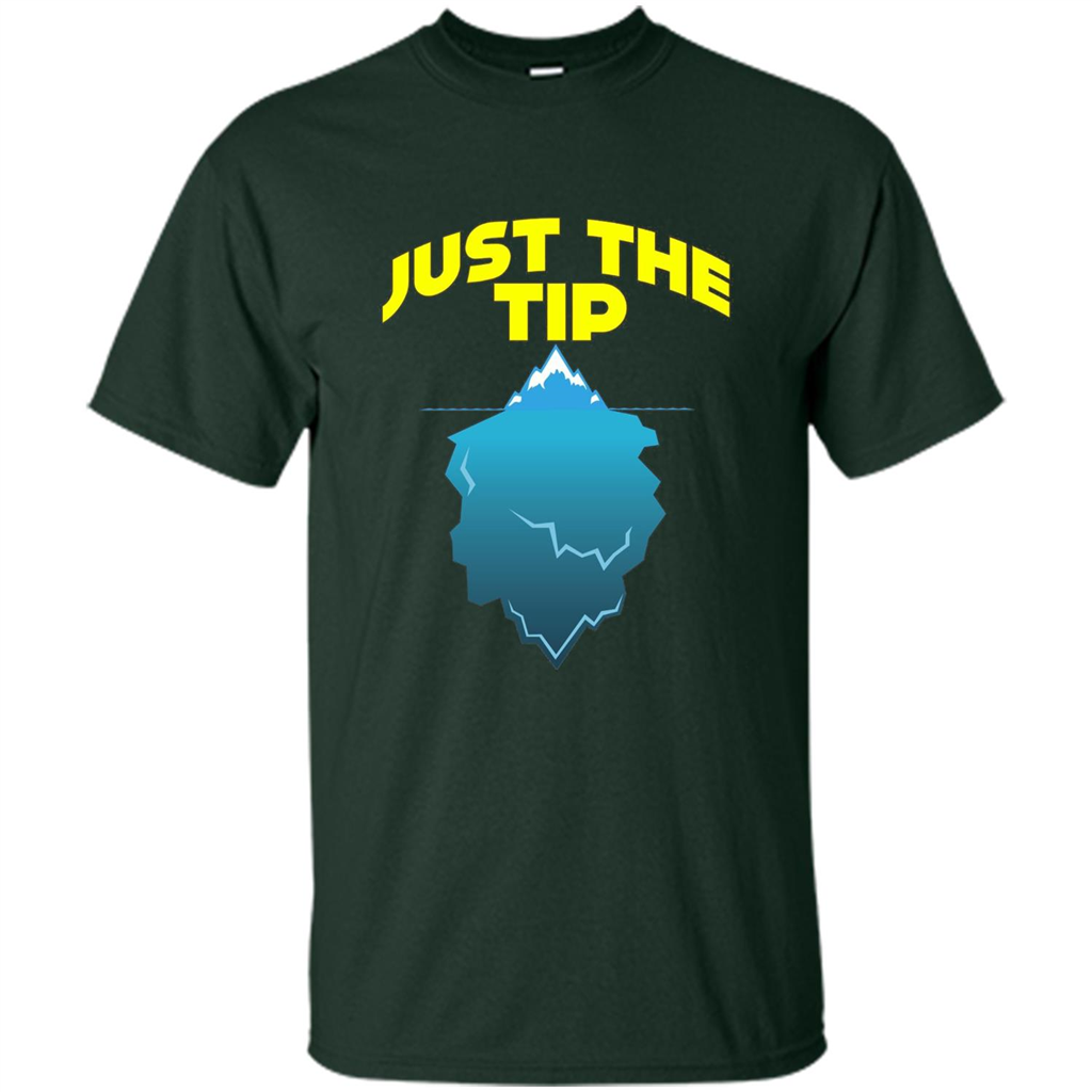 Just The Tip T-Shirt Tip Of The Iceberg T-shirt Forest Green