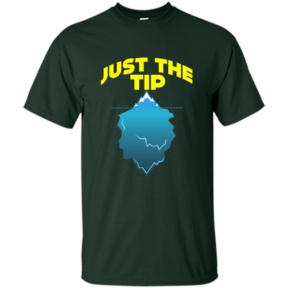 Just The Tip T-Shirt Tip Of The Iceberg T-shirt Forest Green