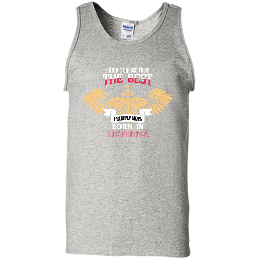 October. I Didnäó»t Choose To Be The Best I Simply Was Born In October T-shirt Ash