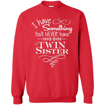 I Have Something You'll Never Have A Twin Sister T-shirt Red