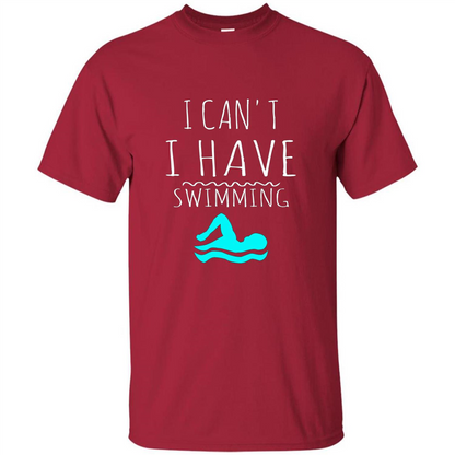SwimmingT Shirt I Can't I have Swimming Cardinal
