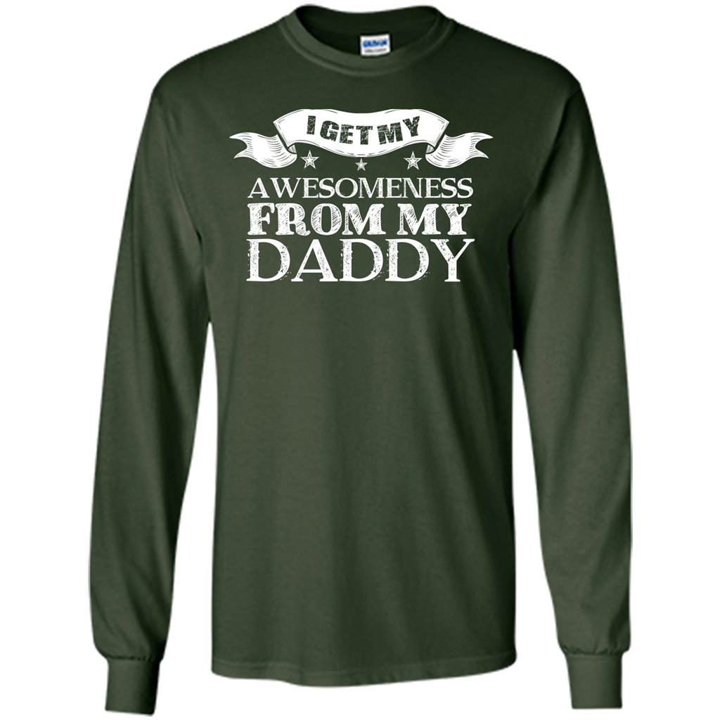 Family T-shirt I Get My Awesomeness From My Daddy Forest Green
