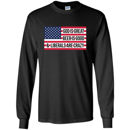 God Is Great Beer Is Good And Liberals Are Crazy T-shirt Black