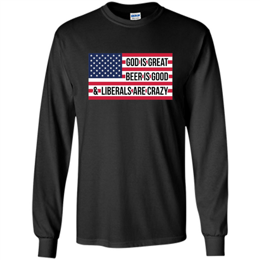 God Is Great Beer Is Good And Liberals Are Crazy T-shirt Black