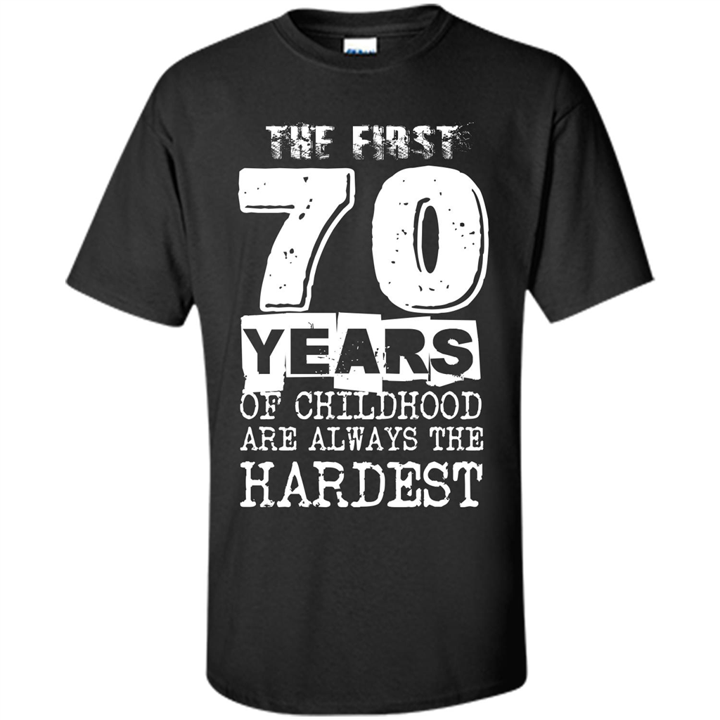 The First 70 Years Of Childhood Are Always The Hardest T-shirt Black