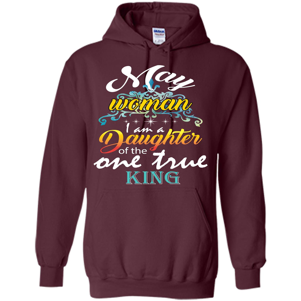 May Woman I Am A Daughter Of The One True King T-shirt Maroon