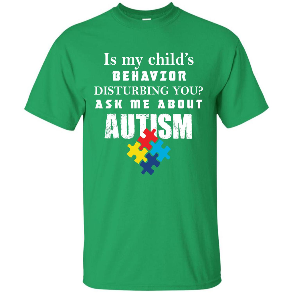 Autism Awareness T-shirt Is My Child‰۪s Behavior Disturbing You T-shirt Irish Green