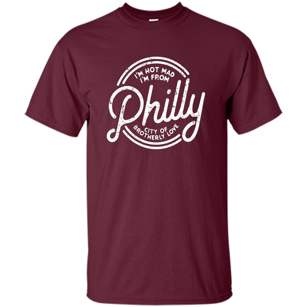 Funny T-shirt I'm Not Mad I'm From Philly Maroon