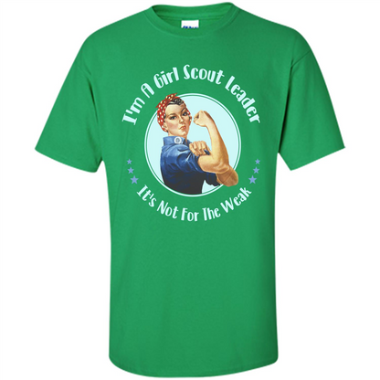I'm A Girl Scout Leader It's Not For The Weak T-shirt Irish Green