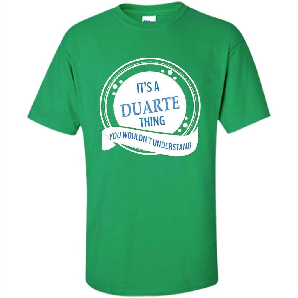 It'S A Duarte Thing You Wouldn't Understand T-shirt Irish Green
