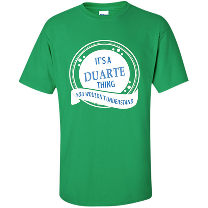 It'S A Duarte Thing You Wouldn't Understand T-shirt Irish Green