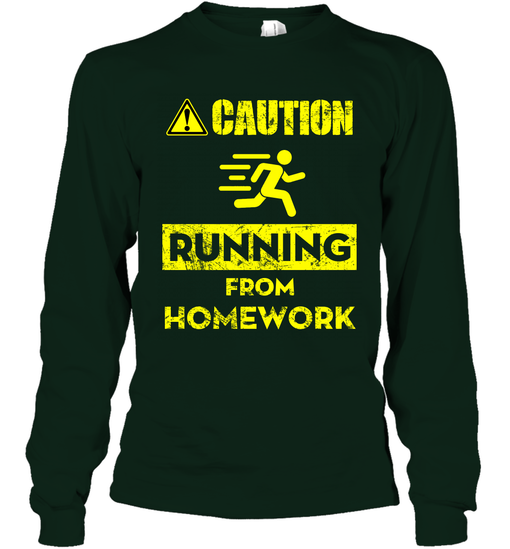 Caution Running From Homework Shirt Long Sleeve T-Shirt Long Sleeve T-Shirt Forest Green