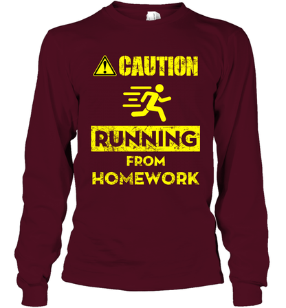 Caution Running From Homework Shirt Long Sleeve T-Shirt Long Sleeve T-Shirt Maroon
